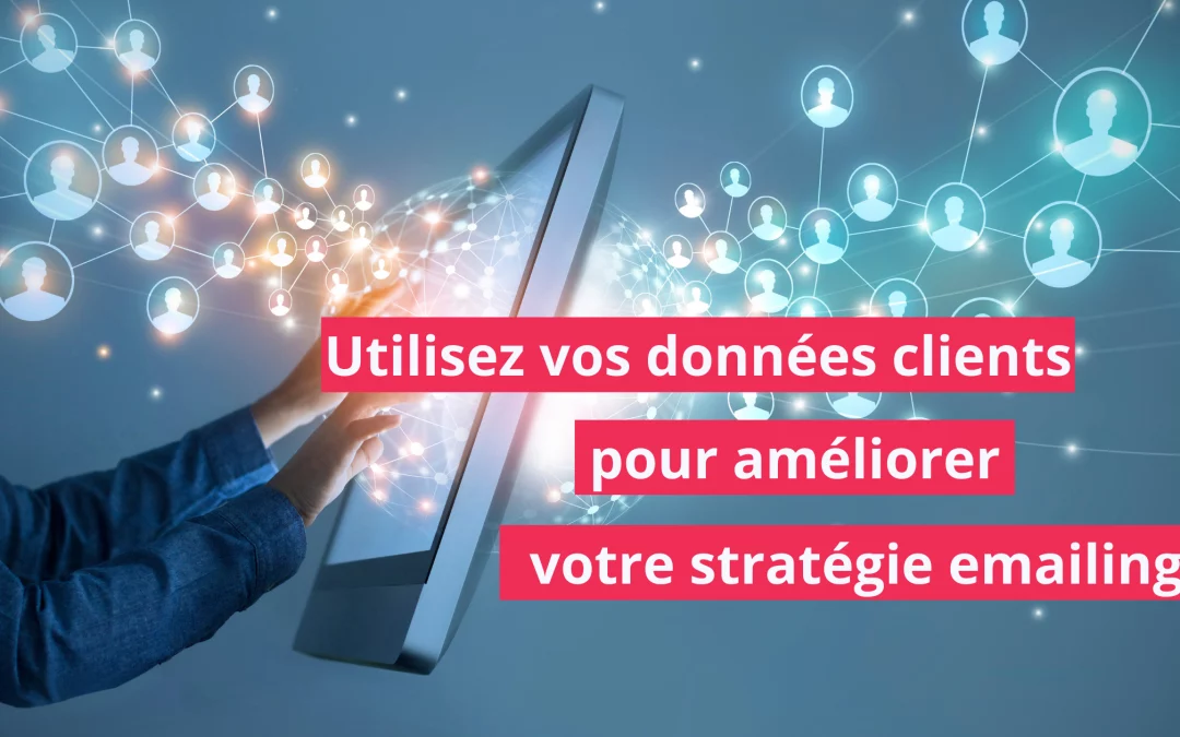 Créez une stratégie emailing grâce à vos données clients