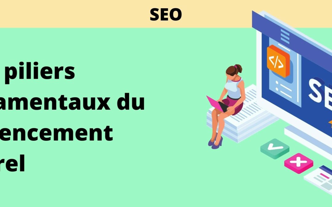 SEO : Les trois piliers fondamentaux du référencement naturel