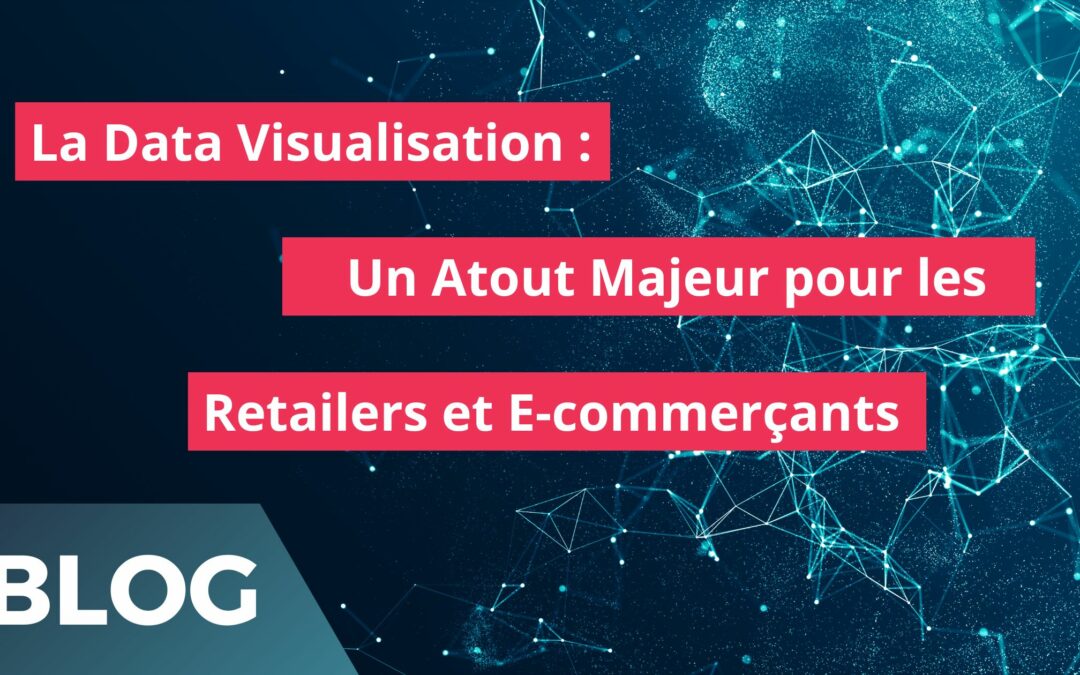 La Data Visualisation : Atout Majeur pour les Retailers et E-commerçants