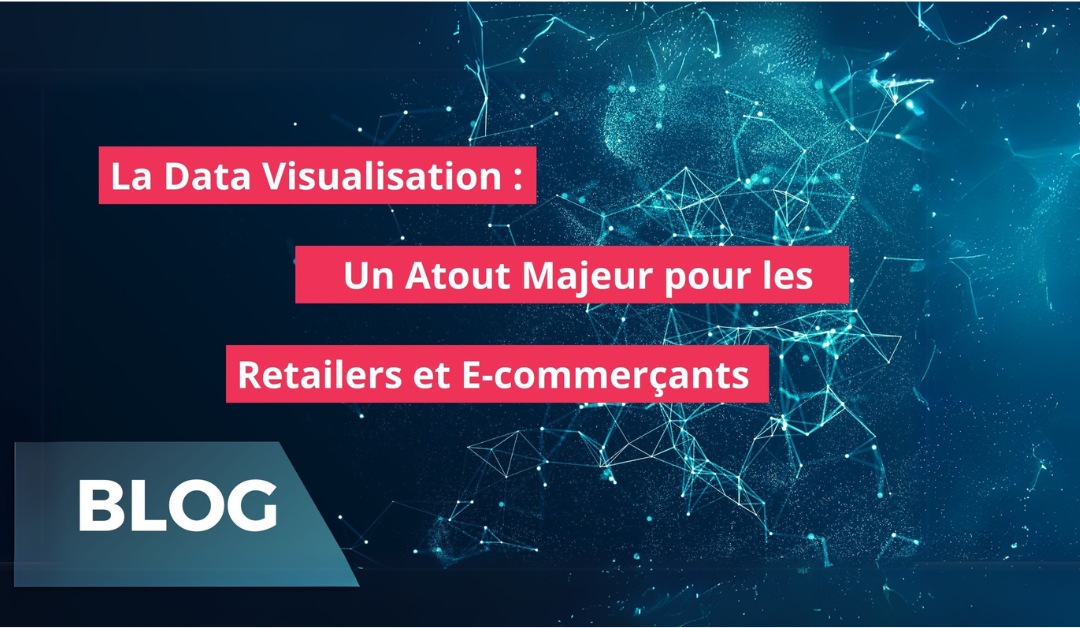 La Data Visualisation : Atout Majeur pour les Retailers et E-commerçants