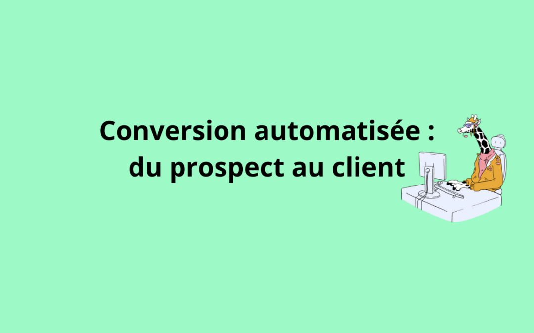Conversion : Transformer vos prospects en clients grâce à l’automatisation