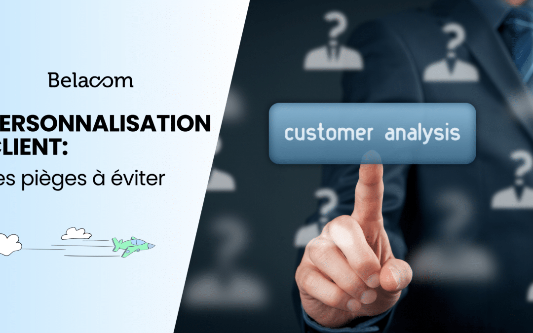 Les erreurs de personnalisation client qui nuisent à l&rsquo;expérience