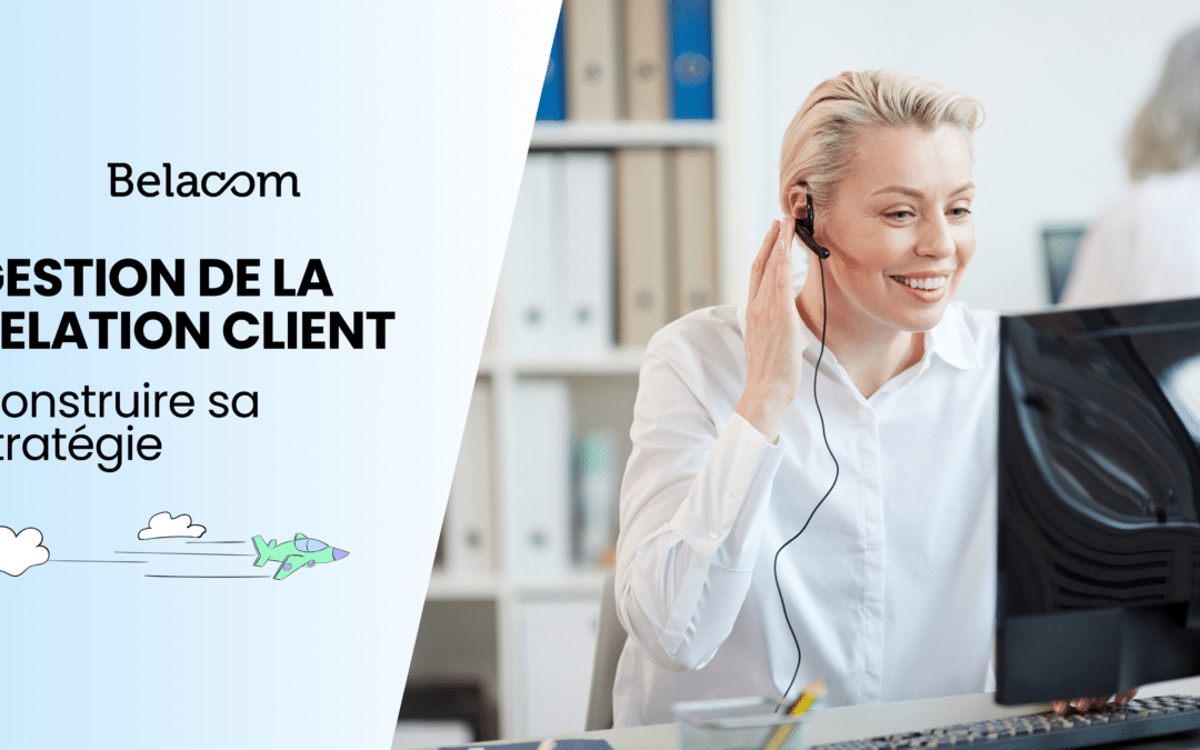 Les étapes clés pour une gestion de la relation client performante